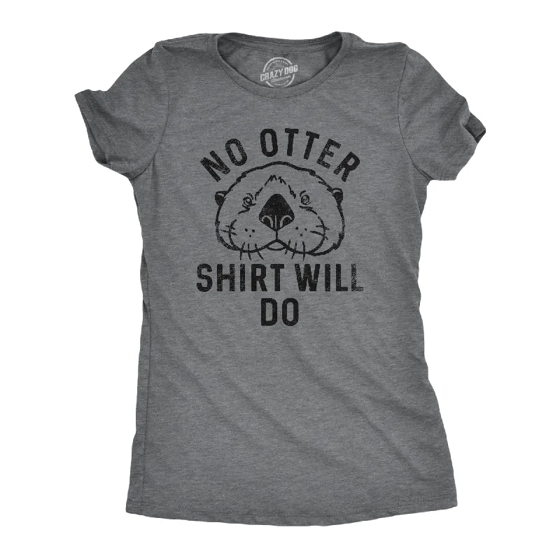Special Price No Otter Shirt Will Do Women's T Shirt