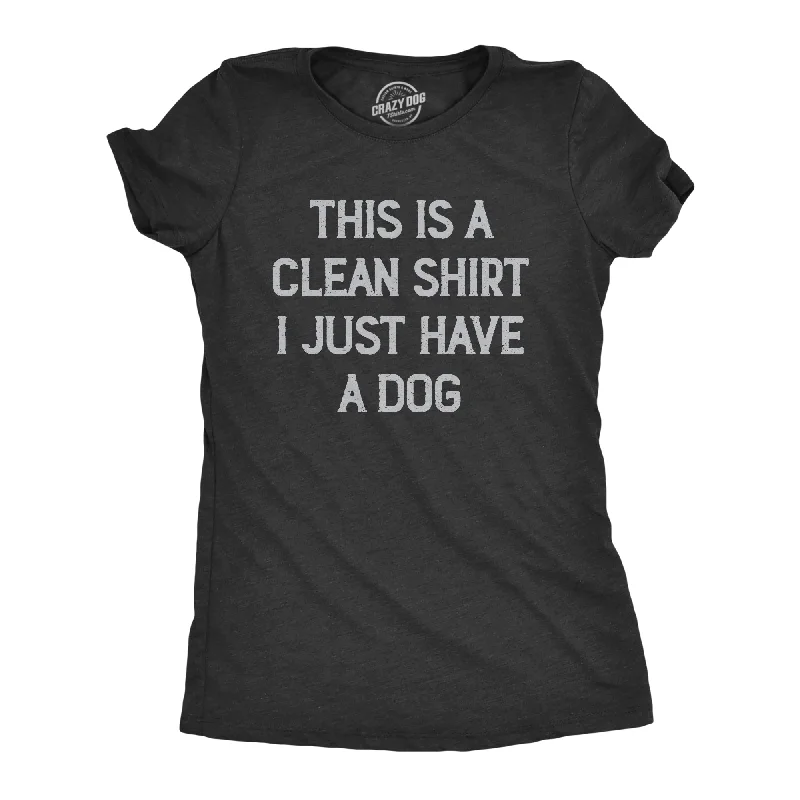 Weekend Wonders Await! This Is A Clean Shirt I Just Have A Dog Women's T Shirt