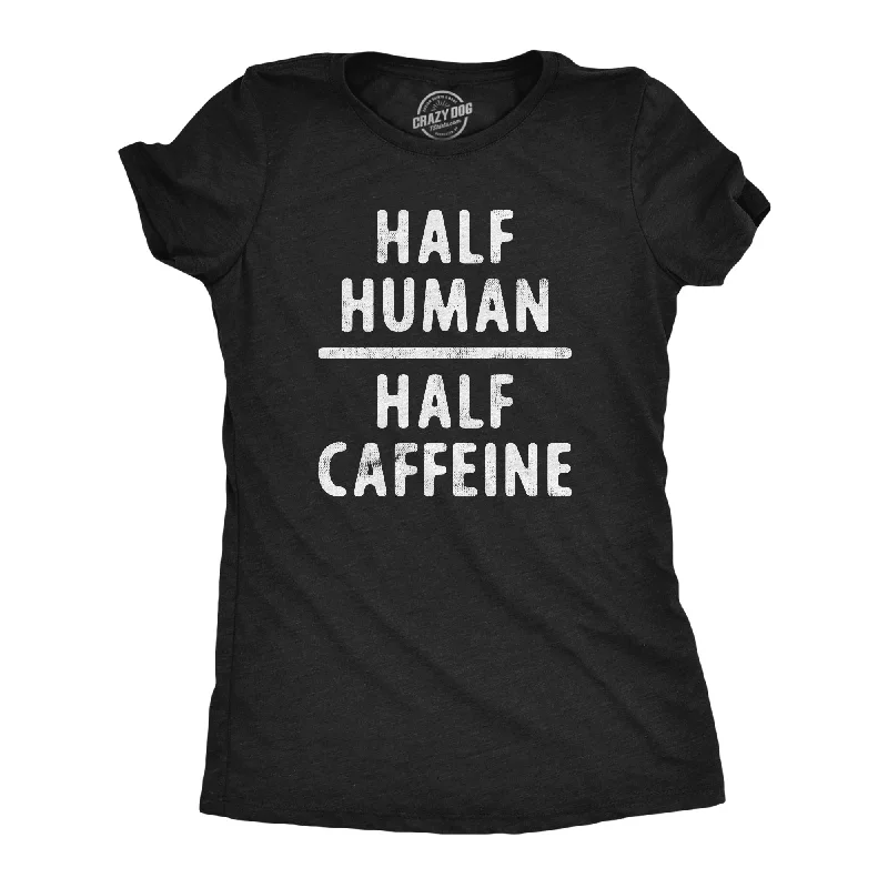 Savings Galore Half Human Half Caffeine Women's T Shirt