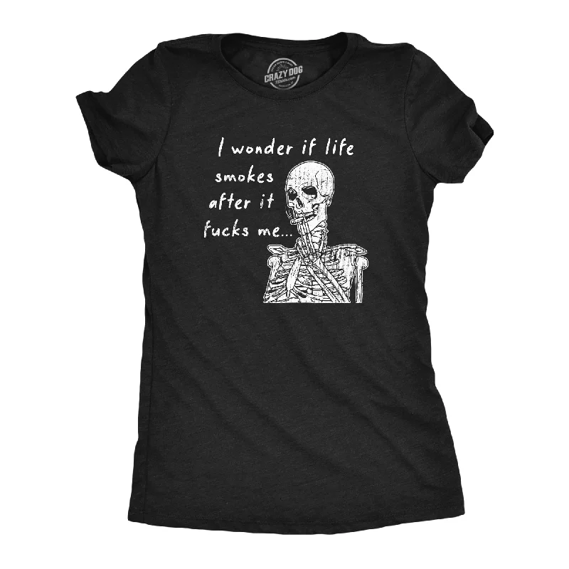 Year-End Sale I Wonder If Life Smokes After It Fucks Me Women's T Shirt