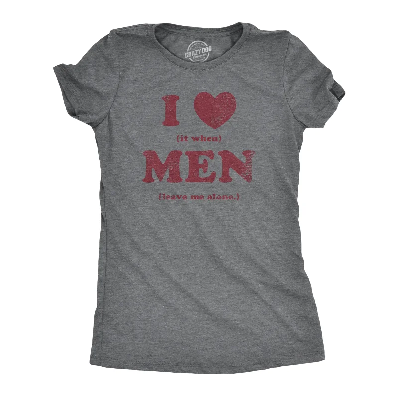 Weekend Discounts to Savor I Heart It When Men Leave Me Alone Women's T Shirt
