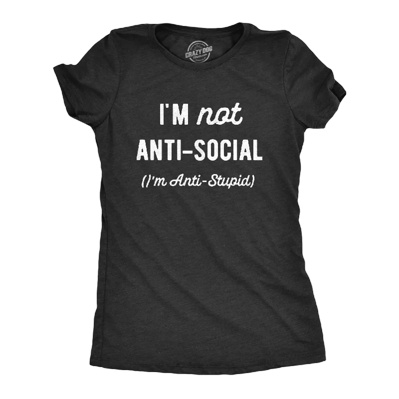The Best Prices Im Not Anti Social Im Anti Stupid Women's T Shirt