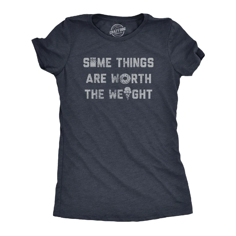 Limited Availability Some Things Are Worth The Weight Women's T Shirt