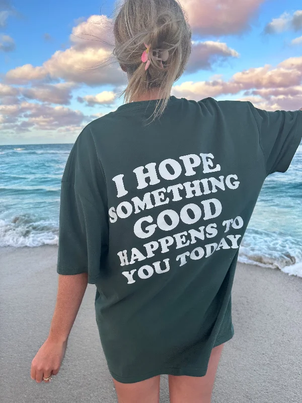 Crazy Savings I HOPE SOMETHING GOOD HAPPENS TO YOU TODAY GRAPHIC TEE