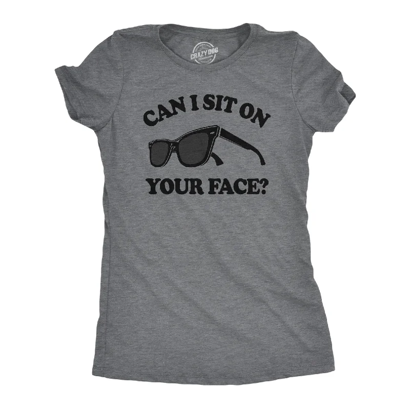Make Your Weekend Count with Savings Can I Sit On Your Face Women's T Shirt