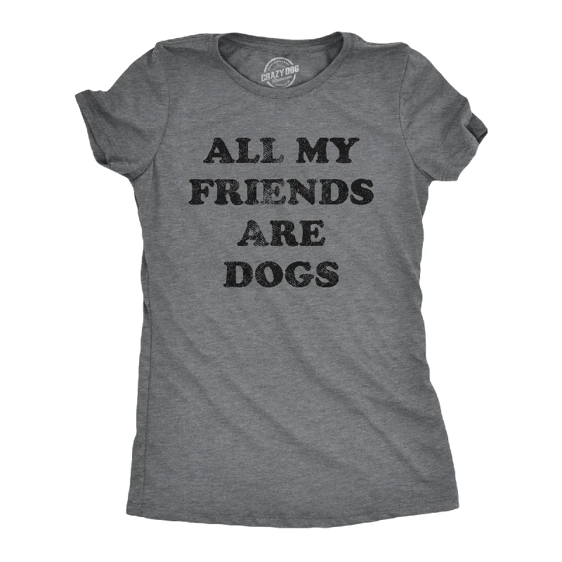 Weekend Deals That Thrill All My Friends Are Dogs Women's T Shirt