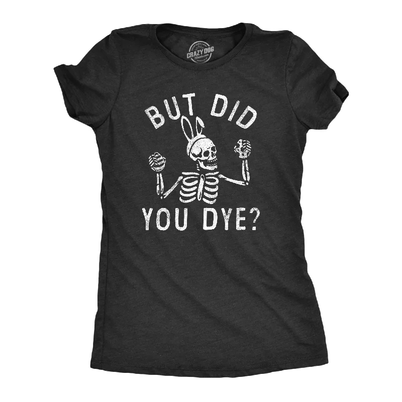 Weekend Bargains to Grab But Did You Dye Women's T Shirt